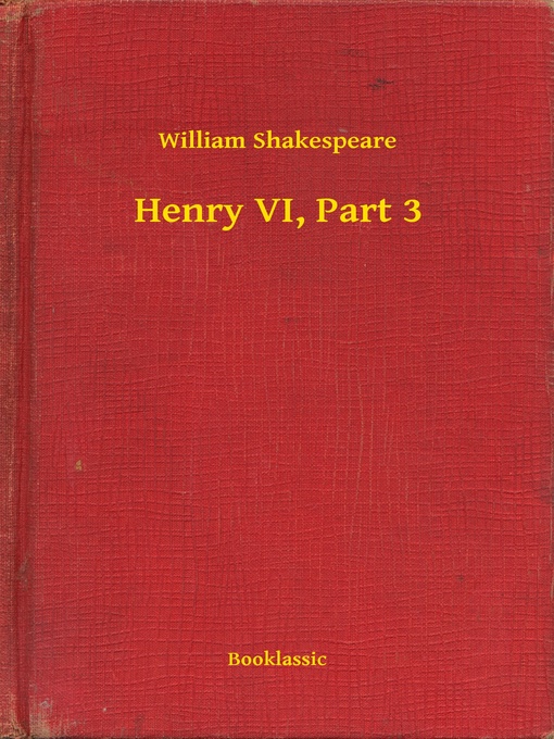 Title details for Henry VI, Part 3 by William Shakespeare - Available